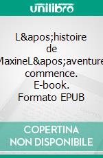L'histoire de MaxineL'aventure commence. E-book. Formato EPUB ebook