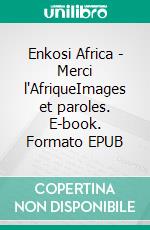 Enkosi Africa - Merci l'AfriqueImages et paroles. E-book. Formato EPUB ebook di Jan Berek