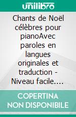 Chants de Noël célèbres pour pianoAvec paroles en langues originales et traduction - Niveau facile. E-book. Formato EPUB ebook