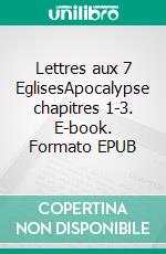 Lettres aux 7 EglisesApocalypse chapitres 1-3. E-book. Formato EPUB ebook di Evelyne Zuber