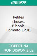 Petites choses. E-book. Formato EPUB ebook