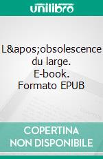 L'obsolescence du large. E-book. Formato EPUB ebook di Jean-Pascal Ansermoz