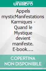 Appels mysticManifestations Karmiques - Quand le Mystique devient manifeste. E-book. Formato EPUB ebook di Sandrine Gilibert