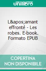 L'amant effronté - Les robes. E-book. Formato EPUB ebook