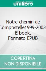 Notre chemin de Compostelle1999-2003. E-book. Formato EPUB ebook di Paul Sallansonnet