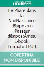 Le Phare dans la NuitNaissance d&apos;un Passeur d&apos;Âmes. E-book. Formato EPUB ebook