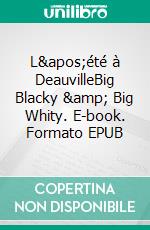 L&apos;été à DeauvilleBig Blacky &amp; Big Whity. E-book. Formato EPUB ebook