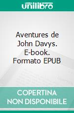 Aventures de John Davys. E-book. Formato EPUB ebook di Alexandre Dumas