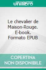 Le chevalier de Maison-Rouge. E-book. Formato EPUB ebook di Alexandre Dumas