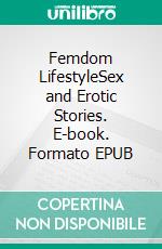 Femdom LifestyleSex and Erotic Stories. E-book. Formato EPUB