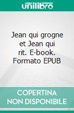 Jean qui grogne et Jean qui rit. E-book. Formato EPUB ebook di Comtesse de Ségur