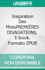 Inspiration Des MotsPREMIÈRES DIVAGATIONS. E-book. Formato EPUB ebook di Aurélie Dumas