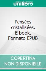 Pensées cristallisées. E-book. Formato EPUB ebook