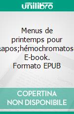 Menus de printemps pour l&apos;hémochromatose. E-book. Formato EPUB ebook