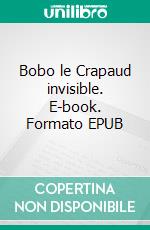 Bobo le Crapaud invisible. E-book. Formato EPUB ebook