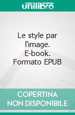 Le style par l'image. E-book. Formato EPUB ebook di Michel Théron