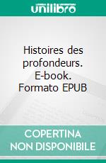 Histoires des profondeurs. E-book. Formato EPUB ebook di Pierre Rive