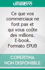 Ce que vos commerciaux ne font pas et qui vous coûte des millions. E-book. Formato EPUB ebook di Didier Perraudin