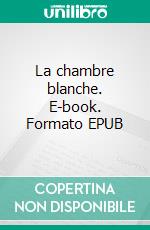 La chambre blanche. E-book. Formato EPUB ebook di Vincent Dionisio