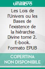 Les Lois de l'Univers ou les Bases de l'existence de la hiérarchie Divine tome 2. E-book. Formato EPUB ebook