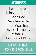 Les Lois de l'Univers ou les Bases de l'existence de la hiérarchie Divine Tome 1. E-book. Formato EPUB ebook