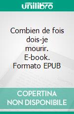 Combien de fois dois-je mourir. E-book. Formato EPUB ebook