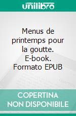 Menus de printemps pour la goutte. E-book. Formato EPUB ebook di Cédric Menard