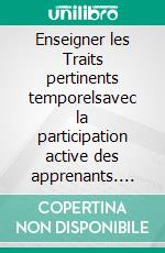 Enseigner les Traits pertinents temporelsavec la participation active des apprenants. E-book. Formato EPUB ebook