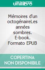 Mémoires d'un octogénaireLes années sombres. E-book. Formato EPUB