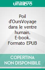 Poil d'OursVoyage dans le ventre humain. E-book. Formato EPUB ebook