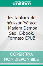 les fabliaux du hérissonPréface : Mariam Demba Sao. E-book. Formato EPUB