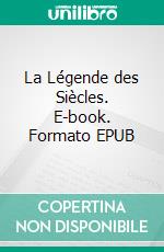 La Légende des Siècles. E-book. Formato EPUB