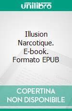 Illusion Narcotique. E-book. Formato EPUB ebook