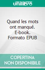 Quand les mots ont manqué. E-book. Formato EPUB ebook