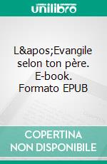 L&apos;Evangile selon ton père. E-book. Formato EPUB ebook