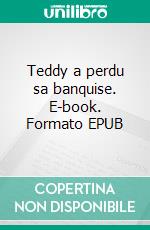 Teddy a perdu sa banquise. E-book. Formato EPUB