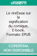 Le rireEssai sur la signification du comique. E-book. Formato EPUB ebook
