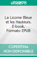 La Licorne Bleue et les Hauteurs. E-book. Formato EPUB ebook di Sandrine Adso