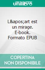 L&apos;art est un mirage. E-book. Formato EPUB