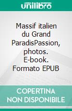 Massif italien du Grand ParadisPassion, photos. E-book. Formato EPUB ebook