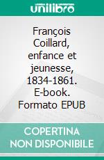 François Coillard, enfance et jeunesse, 1834-1861. E-book. Formato EPUB ebook