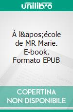 À l&apos;école de MR Marie. E-book. Formato EPUB ebook