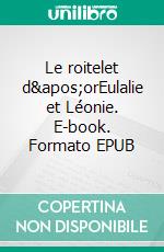 Le roitelet d'orEulalie et Léonie. E-book. Formato EPUB ebook di Grégoire Baruque