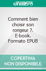 Comment bien choisir son rongeur ?. E-book. Formato EPUB ebook