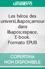 Les héros des universL'amour dans l'espace. E-book. Formato EPUB ebook di Cedric Chevignac