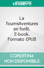 La fourmiAventures en forêt. E-book. Formato EPUB ebook