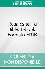 Regards sur la Bible. E-book. Formato EPUB ebook di Sandrine Adso