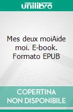 Mes deux moiAide moi. E-book. Formato EPUB