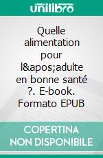 Quelle alimentation pour l'adulte en bonne santé ?. E-book. Formato EPUB ebook di Cédric Menard