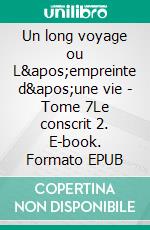 Un long voyage ou L&apos;empreinte d&apos;une vie - Tome 7Le conscrit 2. E-book. Formato EPUB ebook